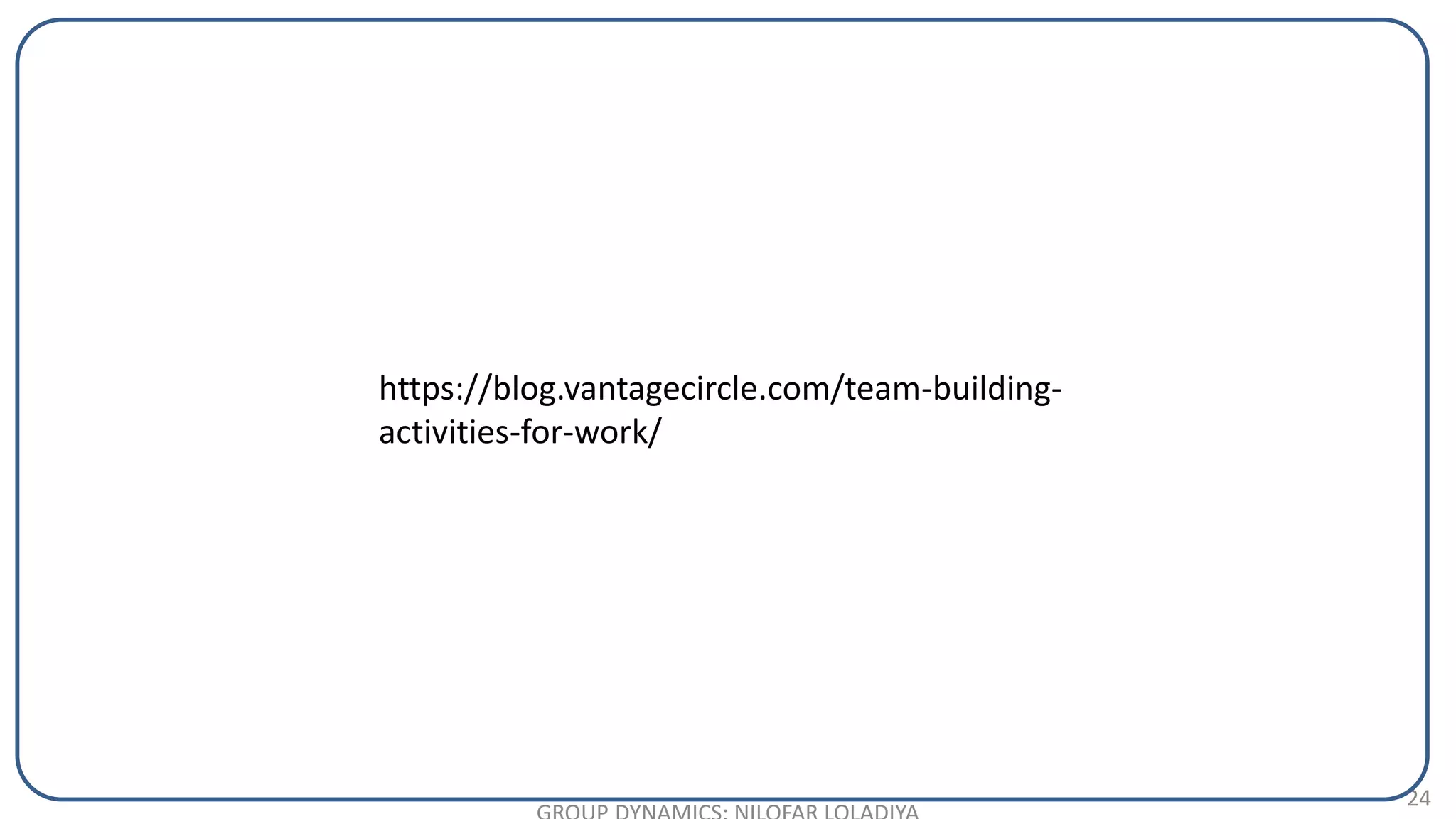 24
https://blog.vantagecircle.com/team-building-
activities-for-work/
 