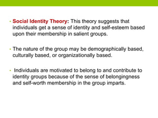 • Social Identity Theory: This theory suggests that
individuals get a sense of identity and self-esteem based
upon their m...