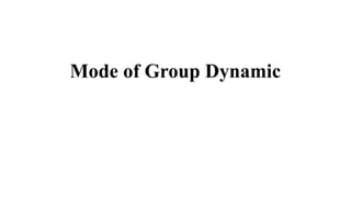 Mode of Group Dynamic
 