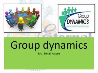 Group dynamics
Ms. Sonali katoch
 
