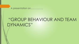 Group dynamics and team PRESENTATION | PPTX