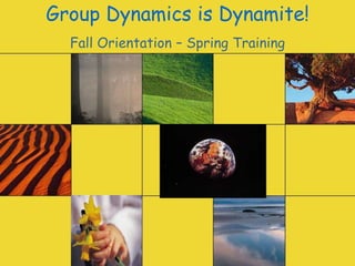 Group Dynamics is Dynamite! Fall Orientation – Spring Training 