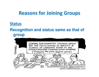 Reasons ffoorr JJooiinniinngg GGrroouuppss 
Status 
Recognition and status same as that of 
group 
 