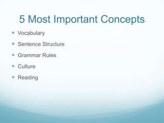 5 Most Important ConceptsVocabularySentence StructureGrammar RulesCultureReading
