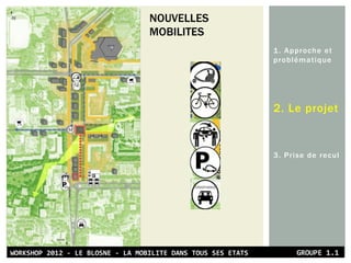 1. Approche et
problématique
2. Le projet
3. Prise de recul
NOUVELLES
MOBILITES
 