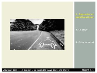 1. Approche et
problématique
2. Le projet
3. Prise de recul
 