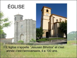 ÉGLISE L'église s’appelle “Jesusen Bihotza” et c'est année c'est l'anniversaire, il a 100 ans.  