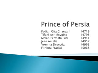 Prince of Persia FadiahGitaGhaesani		14719 TifaniAsriReygina		14795 MelatiPermata Sari		14941 Jean Amelia			14957 VremitaDesectia		14963 FitrianaPratiwi		15068 