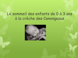 Le sommeil des enfants de 0 à 3 ans à la crèche des Canongeous