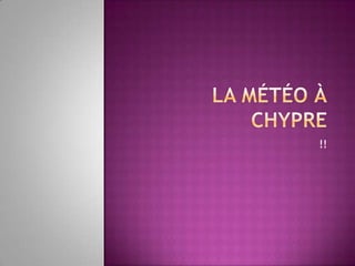 La Météo à Chypre              ,[object Object],!!,[object Object]