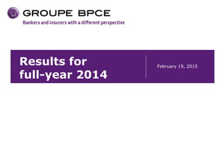 Results for
full-year 2014
February 19, 2015
 