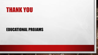 THANK YOU
EDUCATIONAL PROJAMS
 