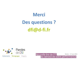 Merci
Des questions ?
dfi@d-fi.fr
Nantes – 17 mars 2015
 
