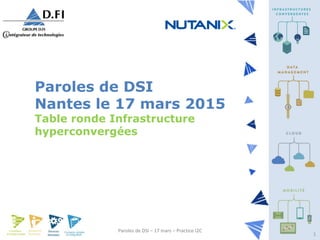 Paroles de DSI – 17 mars – Practice I2C
1
Paroles de DSI
Nantes le 17 mars 2015
Table ronde Infrastructure
hyperconvergées
 