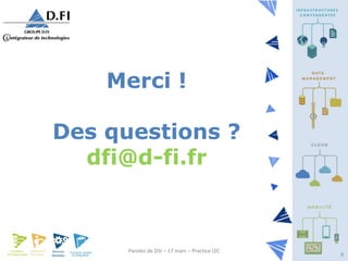 Paroles de DSI – 17 mars – Practice I2C
8
Merci !
Des questions ?
dfi@d-fi.fr
 