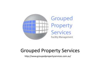 http://www.groupedpropertyservices.com.au/
Grouped Property Services
 
