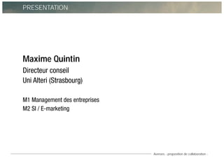 Averoes - proposition de collaboration -
PRESENTATION
Maxime Quintin
Directeur conseil
Uni Alteri (Strasbourg)
M1 Manageme...