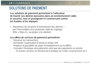 GROUPE FIM - LE EBUSINNESS - 12/14 -69
SOLUTIONS DE PAIEMENT
Les solutions de paiement permettent à l’utilisateur 
de four...