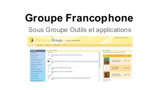 Groupe Francophone
Sous Groupe Outils et applications

 