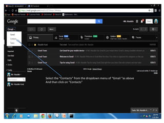 Select the “Contacts” from the dropdown menu of “Gmail “as above
And than click on “Contacts”