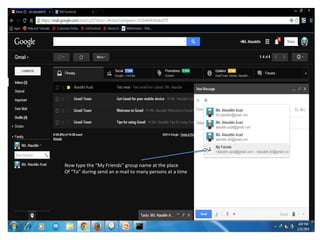 Now type the “My Friends” group name at the place
Of “To” during send an e-mail to many persons at a time