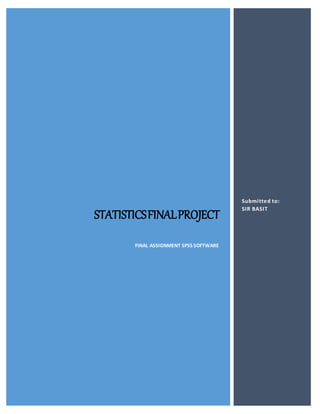 STATISTICSFINALPROJECT
FINAL ASSIGNMENT SPSS SOFTWARE
Submitted to:
SIR BASIT
 
