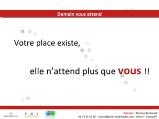 Demain vous attend Votre place existe,  elle n’attend plus que  vous   !! 