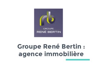 Groupe René Bertin :
agence immobilière
 
