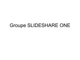 Groupe SLIDESHARE ONE