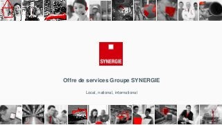 Offre de services Groupe SYNERGIE
Local, national, international
 