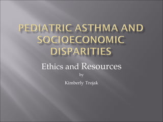 Ethics and  Resources by Kimberly   Trojak 