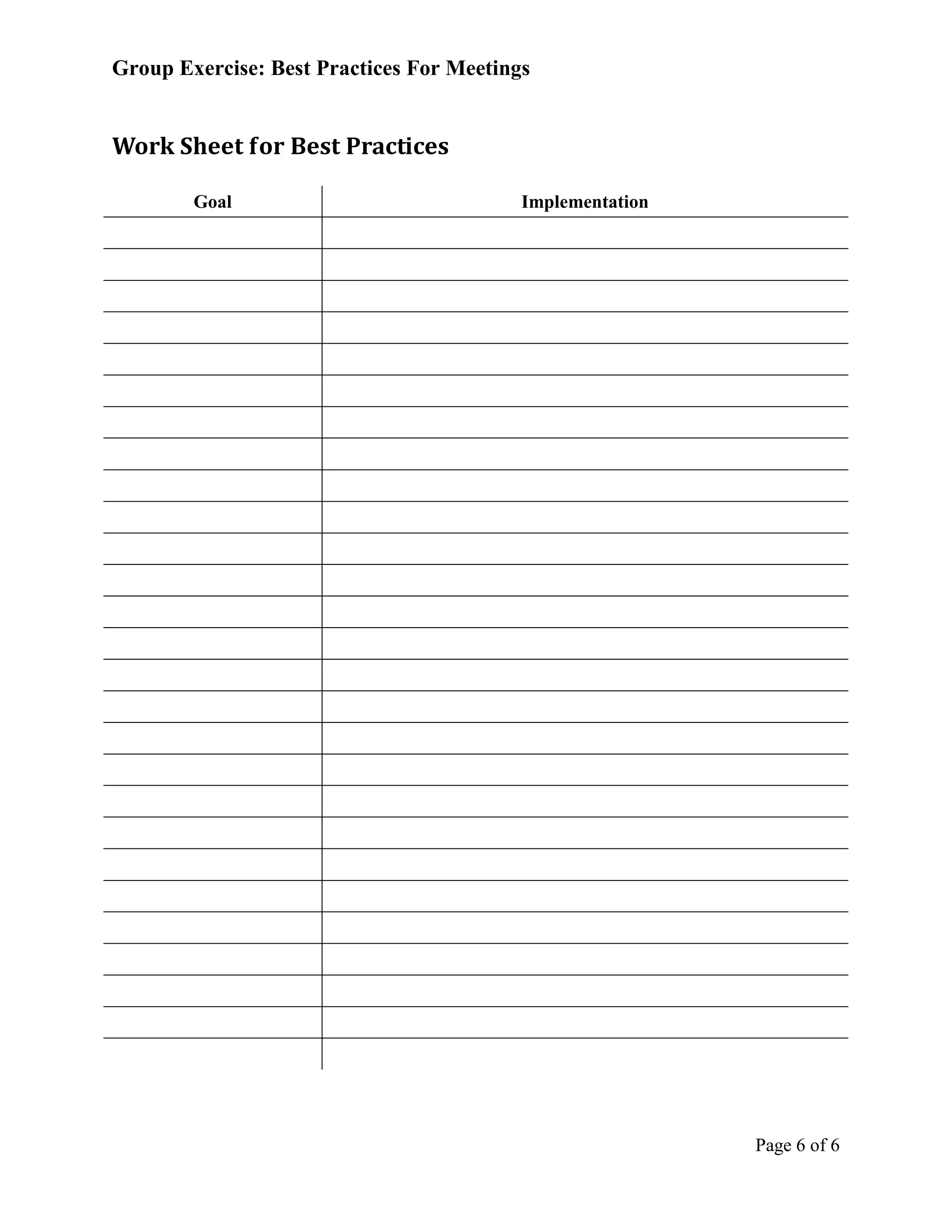 Group Exercise: Best Practices For Meetings


Work Sheet for Best Practices

        Goal                              Implementation




                                                           Page 6 of 6
 