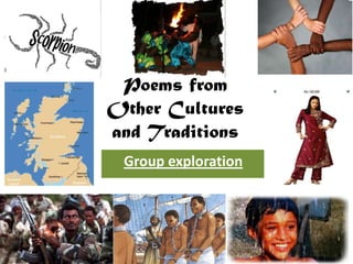 Poems from
Other Cultures
and Traditions
 Group exploration
 