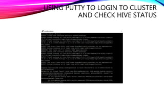 USING PUTTY TO LOGIN TO CLUSTER
AND CHECK HIVE STATUS
 