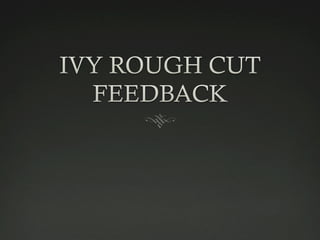 Group feedback rough cut ivy
