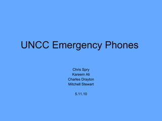 UNCC Emergency Phones  Chris Spry Kareem Ali Charles Drayton Mitchell Stewart 5.11.10 