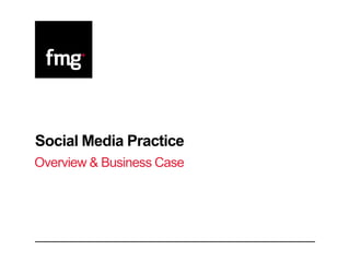 Social Media Practice
Overview & Business Case
 