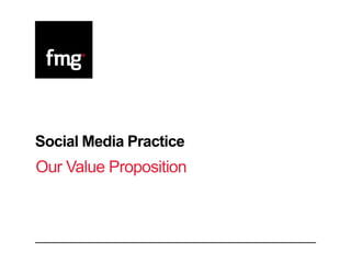 Social Media Practice
Our Value Proposition
 