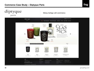 Commerce Case Study – Diptyque Paris


                                  Mixing heritage with ecommerce




32                                                                 groupfmg.com
 