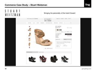 Commerce Case Study – Stuart Weitzman


                                  Bringing the personality of the brand forward




34                                                                                groupfmg.com
 