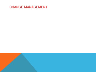 CHANGE MANAGEMENT
 