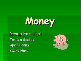 Money Group Fox Trot Jessica Godbee April Hanna Becky Hare 