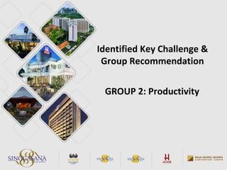 Identified Key Challenge &
Group Recommendation
GROUP 2: Productivity
 