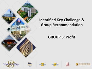 Identified Key Challenge &
Group Recommendation
GROUP 3: Profit
 
