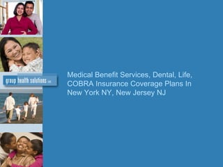 Medical Benefit Services, Dental, Life, COBRA Insurance Coverage Plans In New York NY, New Jersey NJ  