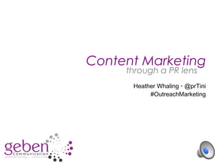 @prTini • #OutreachMarketing
Heather Whaling • @prTini
#OutreachMarketing
Content Marketing
through a PR lens
 