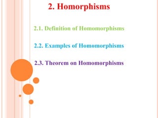 2. Homorphisms
2.1. Definition of Homomorphisms
2.2. Examples of Homomorphisms
2.3. Theorem on Homomorphisms
 