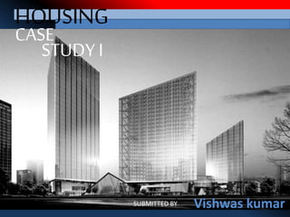 HOUSING
CASE
SUBMITTED BY - Vishwas kumar
STUDY I
 