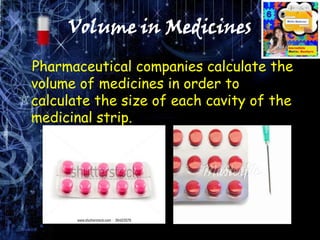 Volume in Medicines
Pharmaceutical companies calculate the
volume of medicines in order to
calculate the size of each cavi...