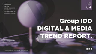 Group IDD DIGITAL & MEDIA TREND REPORT Vol. 4